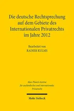 Kulms |  Die deutsche Rechtsprechung auf dem Gebiete des Internationalen Privatrechts im Jahre 2012 | Buch |  Sack Fachmedien