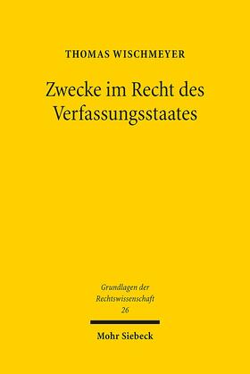 Wischmeyer |  Zwecke im Recht des Verfassungsstaates | Buch |  Sack Fachmedien