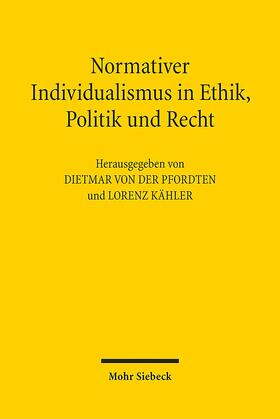 von der Pfordten / Kähler | Normativer Individualismus in Ethik, Politik und Recht | Buch | 978-3-16-153629-8 | sack.de