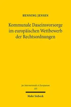 Jensen |  Kommunale Daseinsvorsorge im europäischen Wettbewerb der Rechtsordnungen | Buch |  Sack Fachmedien
