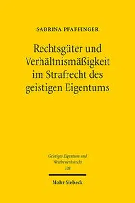 Pfaffinger |  Rechtsgüter und Verhältnismäßigkeit im Strafrecht des geistigen Eigentums | Buch |  Sack Fachmedien