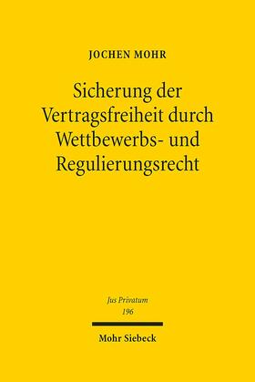 Mohr | Sicherung der Vertragsfreiheit durch Wettbewerbs- und Regulierungsrecht | E-Book | sack.de
