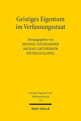 Goldhammer / Grünberger / Klippel |  Geistiges Eigentum im Verfassungsstaat | Buch |  Sack Fachmedien