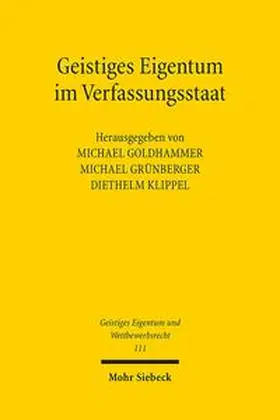 Goldhammer / Grünberger / Klippel |  Geistiges Eigentum im Verfassungsstaat | Buch |  Sack Fachmedien