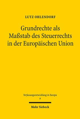 Ohlendorf |  Grundrechte als Maßstab des Steuerrechts in der Europäischen Union | Buch |  Sack Fachmedien