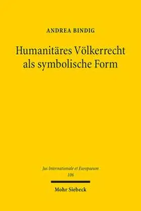 Bindig |  Humanitäres Völkerrecht als symbolische Form | Buch |  Sack Fachmedien