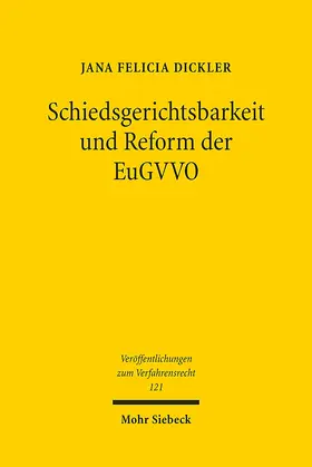 Dickler |  Schiedsgerichtsbarkeit und Reform der EuGVVO | Buch |  Sack Fachmedien