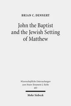 Dennert |  John the Baptist and the Jewish Setting of Matthew | Buch |  Sack Fachmedien