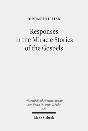 Kiffiak | Responses in the Miracle Stories of the Gospels | Buch | 978-3-16-154083-7 | sack.de