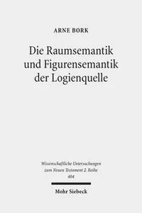 Bork | Die Raumsemantik und Figurensemantik der Logienquelle | Buch | 978-3-16-154139-1 | sack.de