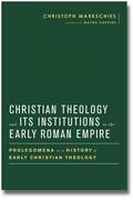 Markschies |  Christian Theology and Its Institutions in the Early Roman Empire | Buch |  Sack Fachmedien