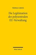 Groß |  Die Legitimation der polyzentralen EU-Verwaltung | Buch |  Sack Fachmedien