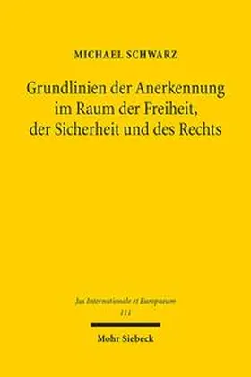 Schwarz |  Grundlinien der Anerkennung im Raum der Freiheit, der Sicherheit und des Rechts | Buch |  Sack Fachmedien