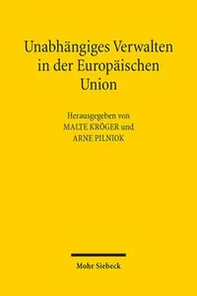 Kröger / Pilniok |  Unabhängiges Verwalten in der Europäischen Union | Buch |  Sack Fachmedien