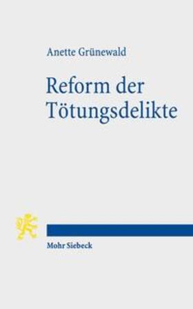 Grünewald | Reform der Tötungsdelikte | Buch | 978-3-16-154443-9 | sack.de