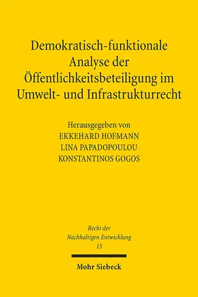 Hofmann / Papadopoulou / Gogos |  Demokratisch-funktionale Analyse der Öffentlichkeitsbeteiligung im Umwelt- und Infrastrukturrecht | Buch |  Sack Fachmedien