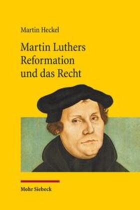 Heckel | Martin Luthers Reformation und das Recht | Buch | 978-3-16-154468-2 | sack.de