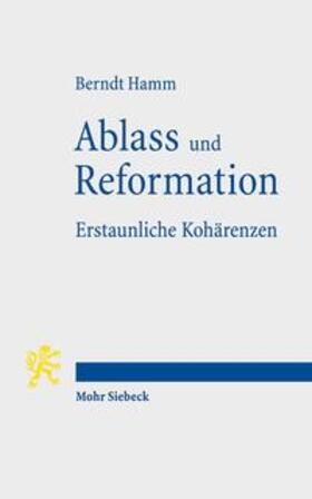 Hamm | Ablass und Reformation - Erstaunliche Kohärenzen | Buch | 978-3-16-154481-1 | sack.de