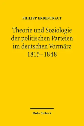 Erbentraut | Theorie und Soziologie der politischen Parteien im deutschen Vormärz 1815-1848 | Buch | 978-3-16-154485-9 | www.sack.de