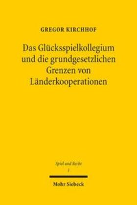 Kirchhof | Das Glücksspielkollegium und die grundgesetzlichen Grenzen von Länderkooperationen | Buch | sack.de