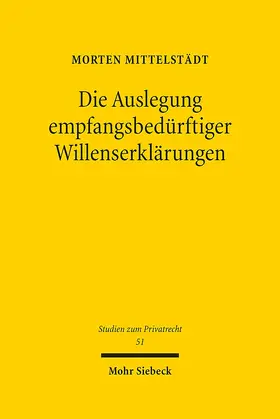 Mittelstädt | Die Auslegung empfangsbedürftiger Willenserklärungen | Buch | 978-3-16-154643-3 | www.sack.de
