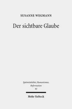 Wegmann |  Der sichtbare Glaube | Buch |  Sack Fachmedien