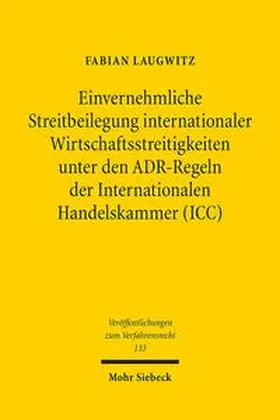 Laugwitz |  Einvernehmliche Streitbeilegung internationaler Wirtschaftsstreitigkeiten unter den ADR-Regeln der Internationalen Handelskammer (ICC) | Buch |  Sack Fachmedien