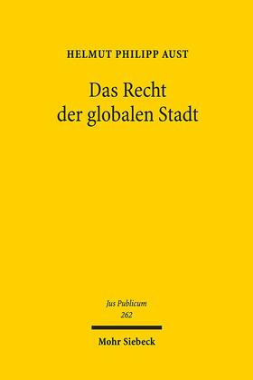 Aust | Das Recht der globalen Stadt | Buch | 978-3-16-154704-1 | sack.de