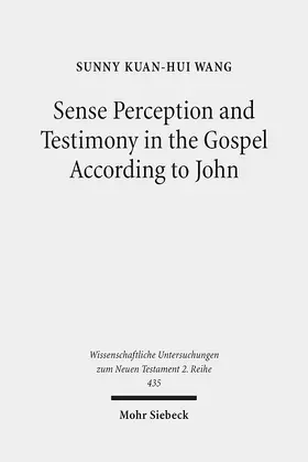 Wang |  Sense Perception and Testimony in the Gospel According to John | Buch |  Sack Fachmedien
