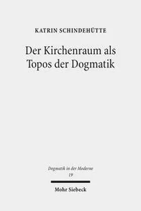 Schindehütte |  Der Kirchenraum als Topos der Dogmatik | Buch |  Sack Fachmedien