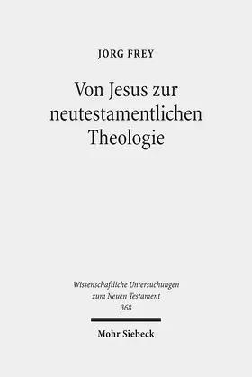 Frey / Schliesser |  Von Jesus zur neutestamentlichen Theologie | Buch |  Sack Fachmedien