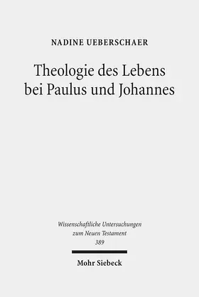 Ueberschaer |  Theologie des Lebens bei Paulus und Johannes | Buch |  Sack Fachmedien