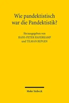 Haferkamp / Repgen |  Wie pandektistisch war die Pandektistik? | Buch |  Sack Fachmedien
