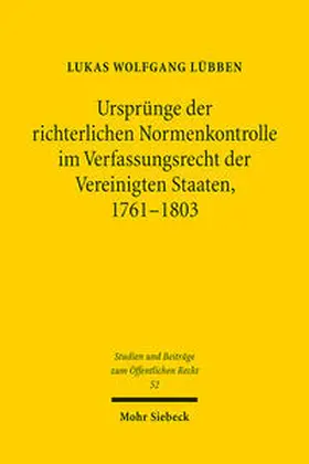 Lübben |  Ursprünge der richterlichen Normenkontrolle im Verfassungsrecht der Vereinigten Staaten, 1761-1803 | Buch |  Sack Fachmedien