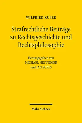 Küper / Zopfs / Hettinger |  Strafrechtliche Beiträge zu Rechtsgeschichte und Rechtsphilosophie | Buch |  Sack Fachmedien