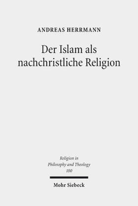 Herrmann | Herrmann, A: Islam als nachchristliche Religion | Buch | 978-3-16-155149-9 | sack.de