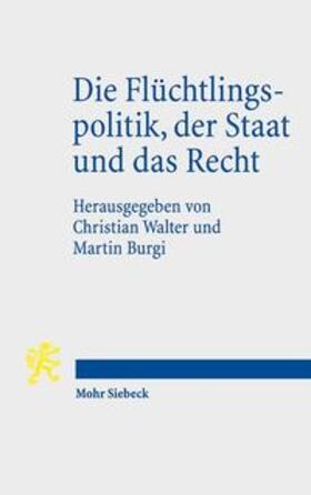 Walter / Burgi | Die Flüchtlingspolitik, der Staat und das Recht | Buch | 978-3-16-155187-1 | sack.de