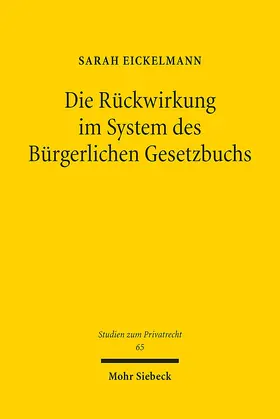 Eickelmann |  Die Rückwirkung im System des Bürgerlichen Gesetzbuchs | eBook | Sack Fachmedien