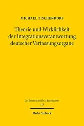 Tischendorf |  Theorie und Wirklichkeit der Integrationsverantwortung deutscher Verfassungsorgane | Buch |  Sack Fachmedien