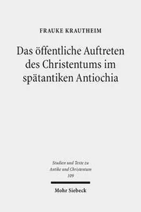 Krautheim |  Das öffentliche Auftreten des Christentums im spätantiken Antiochia | Buch |  Sack Fachmedien