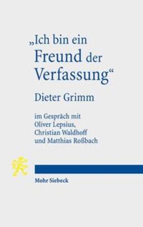 Grimm / Lepsius / Waldhoff | "Ich bin ein Freund der Verfassung" | Buch | 978-3-16-155449-0 | sack.de