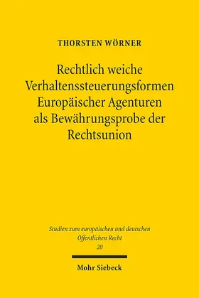 Wörner |  Rechtlich weiche Verhaltenssteuerungsformen Europäischer Agenturen als Bewährungsprobe der Rechtsunion | Buch |  Sack Fachmedien