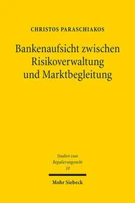 Paraschiakos |  Bankenaufsicht zwischen Risikoverwaltung und Marktbegleitung | Buch |  Sack Fachmedien