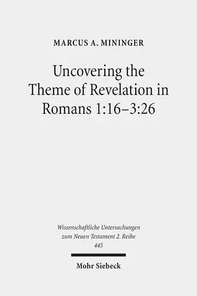 Mininger | Uncovering the Theme of Revelation in Romans 1:16-3:26 | Buch | 978-3-16-155649-4 | sack.de