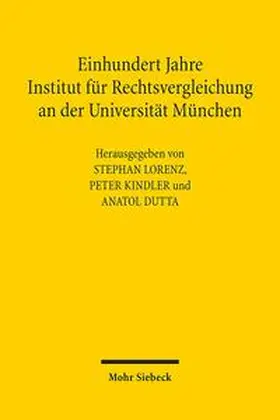 Lorenz / Kindler / Dutta |  Einhundert Jahre Institut für Rechtsvergleichung an der Universität München | Buch |  Sack Fachmedien