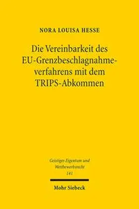 Hesse |  Die Vereinbarkeit des EU-Grenzbeschlagnahmeverfahrens mit dem TRIPS-Abkommen | Buch |  Sack Fachmedien