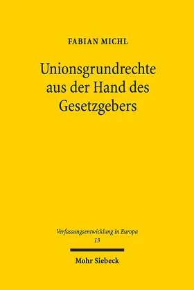 Michl |  Unionsgrundrechte aus der Hand des Gesetzgebers | eBook | Sack Fachmedien