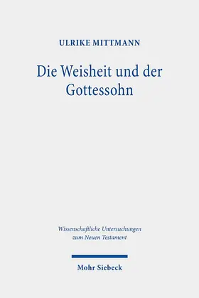 Mittmann / Mittmann-Richert | Die Weisheit und der Gottessohn | Buch | 978-3-16-156063-7 | sack.de