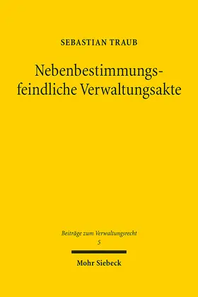 Traub |  Nebenbestimmungsfeindliche Verwaltungsakte | eBook | Sack Fachmedien