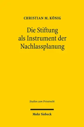 König |  Die Stiftung als Instrument der Nachlassplanung | Buch |  Sack Fachmedien